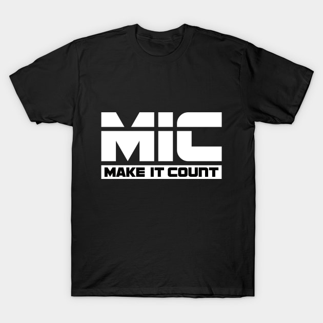 MIC (Make It Count) T-Shirt by Design1